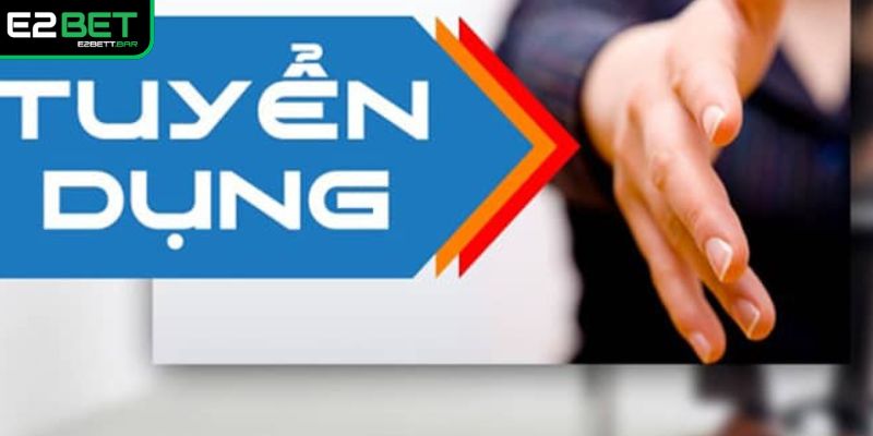 Hướng dẫn các bước tham gia tuyển dụng E2BET